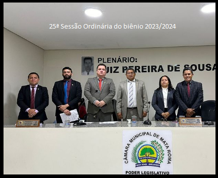 Câmara Municipal de Mata Roma - MA realizou a 25ª Sessão Ordinária do biênio 2023/2024 aos 10 de novembro de 2023